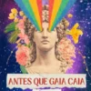 Antes que Gaia Caia