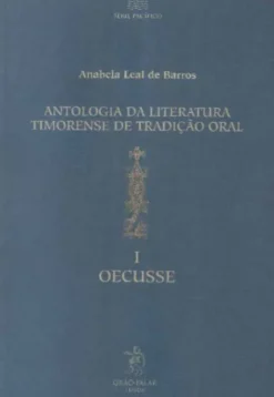 Antologia da Literatura Timorense de Tradição Oral I - Oecusse