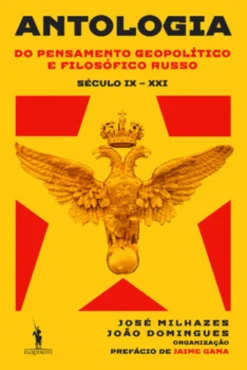 Antologia do Pensamento Geopolítico e Filosófico Russo (Século IX ? Século XXI)