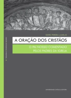 A Oração dos Cristãos - O Pai Nosso comentado pelos Padres da igreja