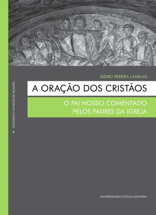 A Oração dos Cristãos - O Pai Nosso comentado pelos Padres da igreja