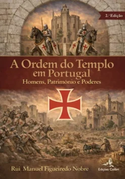 A Ordem do Templo em Portugal - Homens, Património e Poderes