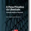 A Pena Privativa da Liberdade - Evolução Histórica e Doutrinal