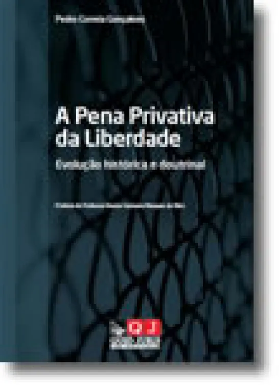 A Pena Privativa da Liberdade - Evolução Histórica e Doutrinal