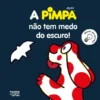 A Pimpa Não Tem Medo do Escuro!