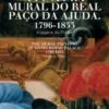 A Pintura Mural da Real Paço da Ajuda 1796-1833: Imagens do Poder