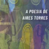 A Poesia de Aires Torres