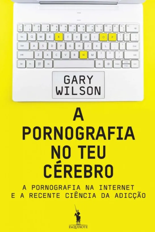 A Pornografia no Teu Cérebro - A Pornografia na Internet e a Recente Ciência da Adição