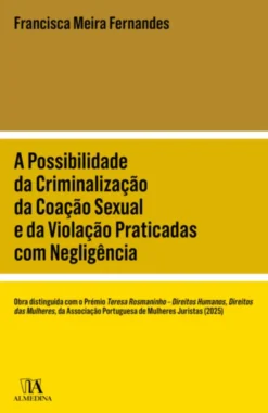 A Possibilidade da Criminalização da Coação Sexual e da Violação Praticadas com Negligência