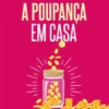 A Poupança em Casa