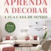 Aprenda a Decorar a Sua Casa de Sonho