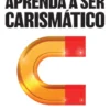 Aprenda a ser Carismático