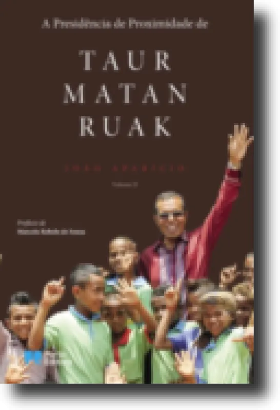 A Presidência da Proximidade de Taur Matan Ruak - Vol. II
