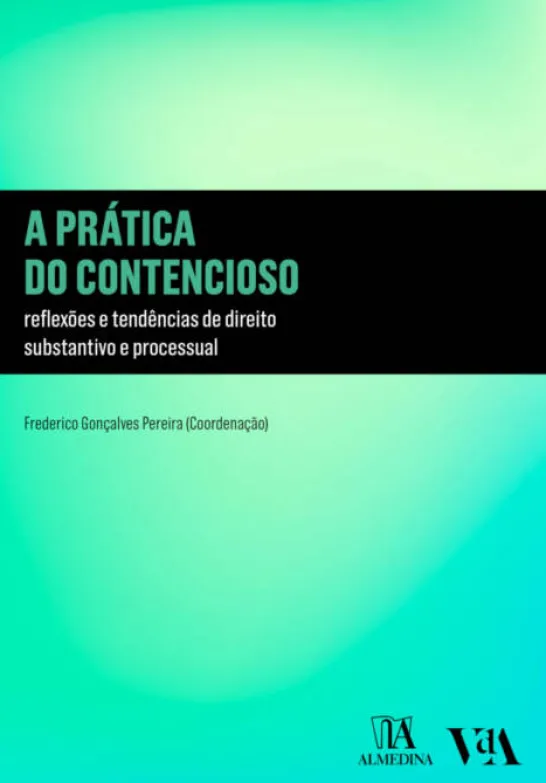 A Prática do Contencioso - Reflexões e Tendências de Direito Substantivo e Processual