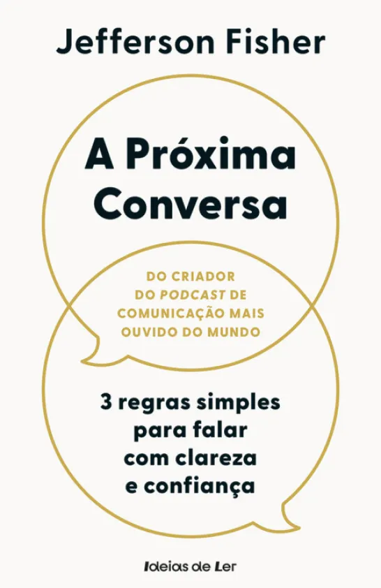 A Próxima Conversa - 3 Regras Simples para Falar com Clareza e Confiança