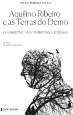 Aquilino Ribeiro e as Terras do Demo - O Marketing num Território Literário