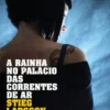 A Rainha no Palácio das Correntes de Ar