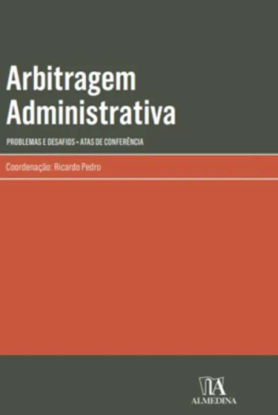 Arbitragem Administrativa - Problemas e Desafios - Atas de Conferência