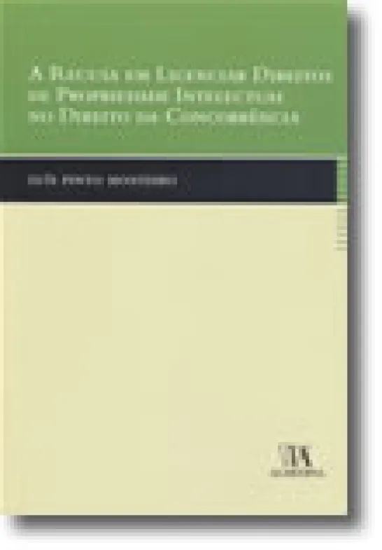 A Recusa em Licenciar Direitos de Propriedade Intelectual no Direito da Concorrência