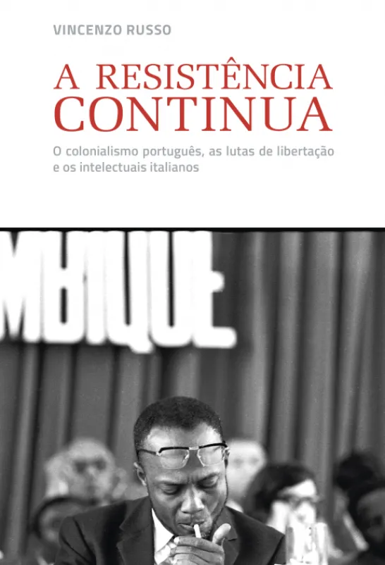A Resistência Continua - O Colonialismo Português, As Lutas de Libertação e os Intelectuais Italianos