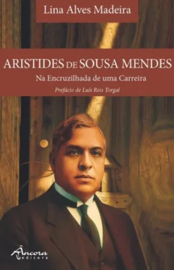 Aristides de Sousa Mendes - Na Encruzilhada da uma Carreira