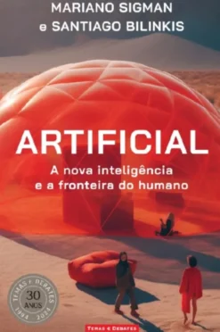 Artificial - A Nova Inteligência e a Fronteira do Humano