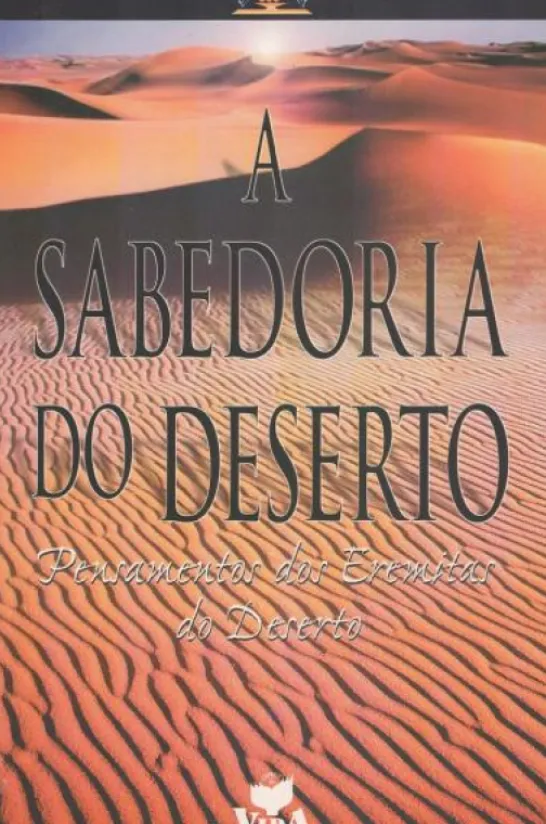 A Sabedoria do Deserto - Pensamentos dos Eremitas do Deserto