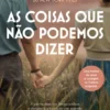 As Coisas Que Não Podemos Dizer