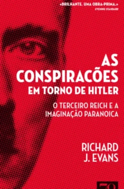As Conspirações em Torno de Hitler - O Terceiro Reich e a Imaginação Paranoica