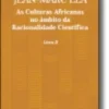 As Culturas Africanas no Âmbito da Racionalidade Científica - 2º volume