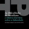 As Dificuldades do Socialismo - E Outros Escritos sobre a Liberdade