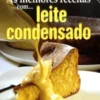 As Melhores Receitas com...Leite Condensado