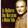 As Mulheres que Marcaram a Minha Vida