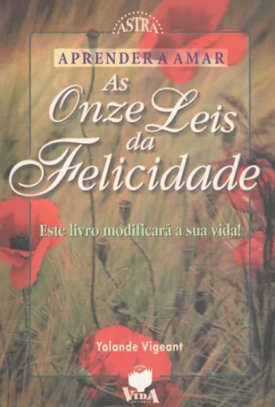 As Onze Leis da Felicidade - Aprender a Amar - Este Livro Modificará a Sua Vida!