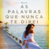 As Palavras Que Nunca Te Direi