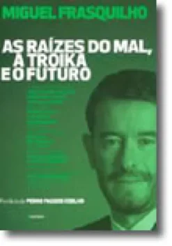As raízes do mal, a troika e o futuro