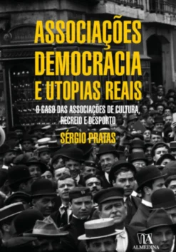 Associações, Democracia e Utopias Reais - O caso das associações de cultura, recreio e desporto