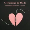 A Travessia do Medo - Uma História de Cancro na 1ª Pessoa