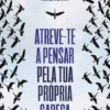 Atreve-te a Pensar pela Tua Própria Cabeça