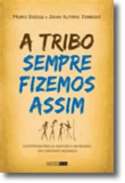 A tribo sempre fizemos assim - Estratégias para se adaptar a um mundo em constante mudança