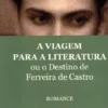 A Viagem para a Literatura ou o Destino de Ferreira de Castro