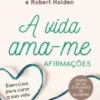 A Vida Ama-me - Afirmações