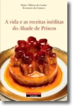 A Vida e as Receitas Inéditas do Abade de Priscos