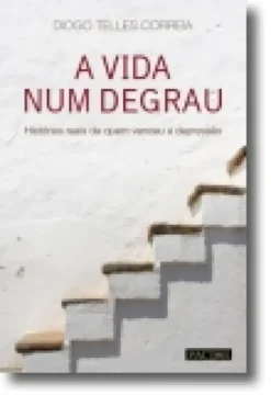 A Vida Num Degrau - Histórias Reais de Quem Venceu a Depressão