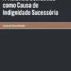 A Violência Doméstica como Causa de Indignidade Sucessória