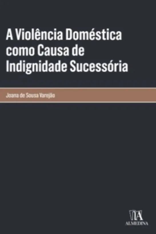 A Violência Doméstica como Causa de Indignidade Sucessória
