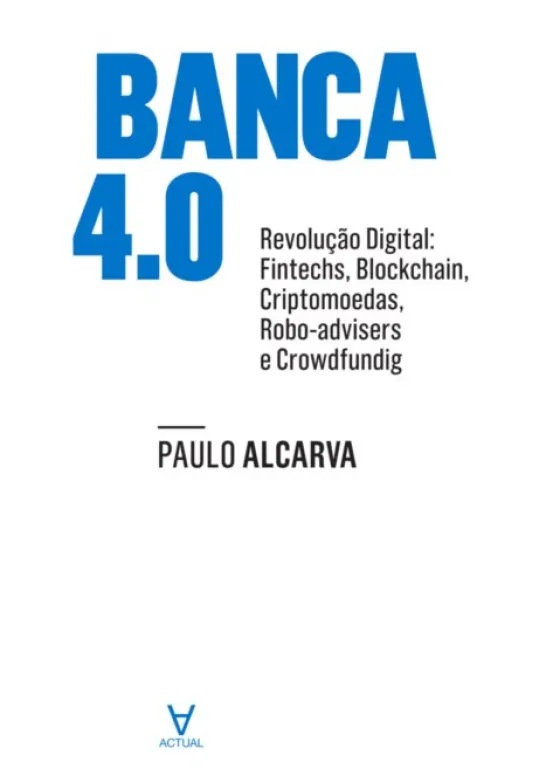 Banca 4 - Revolução Digital. Fintechs, blockchain, criptomoedas, robotadvisers e crowdfunding