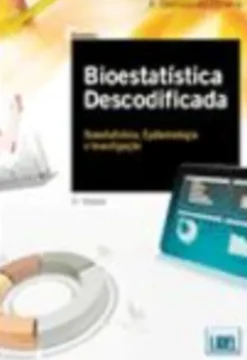 Bioestatística Descodificada - Bioestatística, Epidemiologia e Investigação
