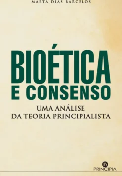 Bioética e Consenso - Uma análise da teoria principialista