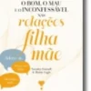 Bom, o Mau e o Inconfessável nas Relações Filha e Mãe